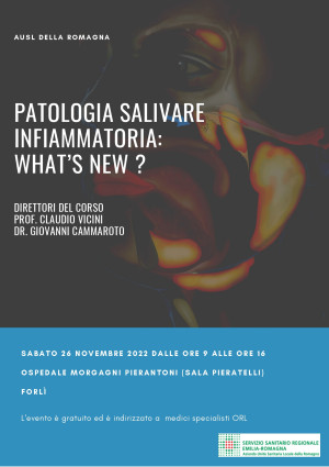 Corso &quot;PATOLOGIA SALIVARE INFIAMMATORIA: WHAT’S NEW ?&quot;, 26 novembre, Ospedale di Forlì
